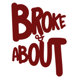 Broke & About